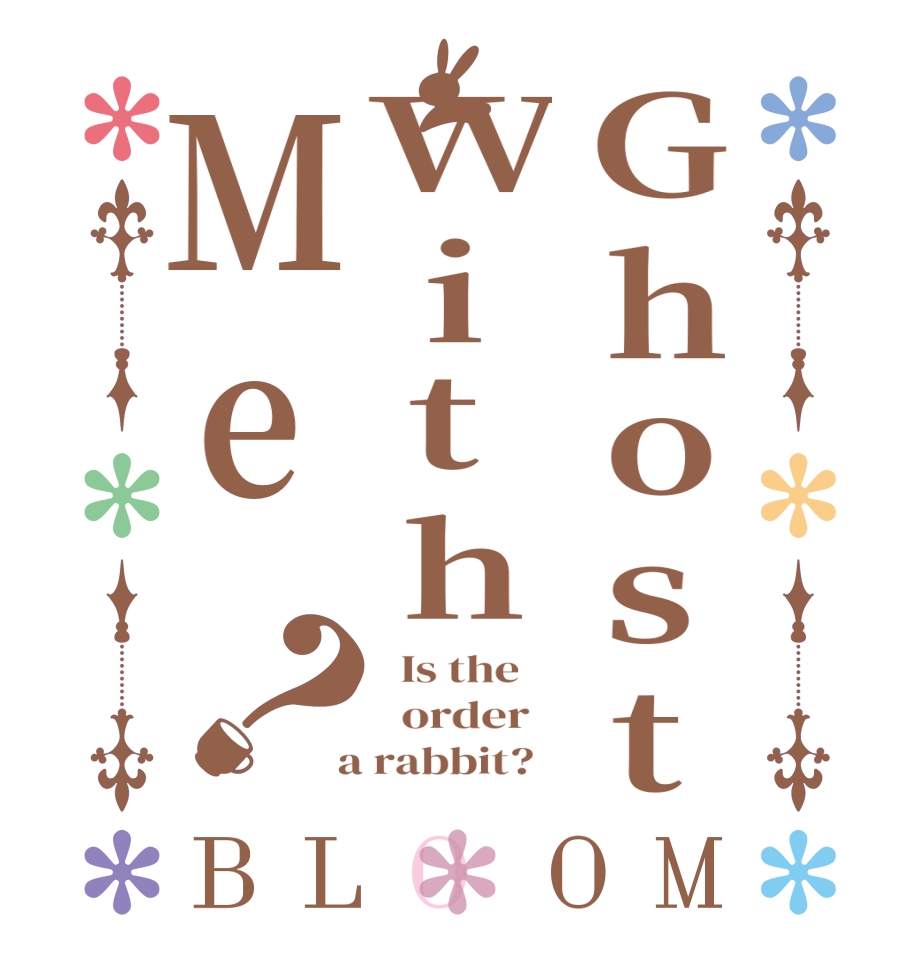 GhostWithMe？BLOOM   Is the      order    a rabbit?  